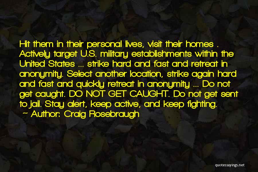 Craig Rosebraugh Quotes: Hit Them In Their Personal Lives, Visit Their Homes . Actively Target U.s. Military Establishments Within The United States ...