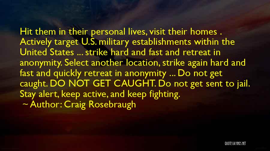 Craig Rosebraugh Quotes: Hit Them In Their Personal Lives, Visit Their Homes . Actively Target U.s. Military Establishments Within The United States ...