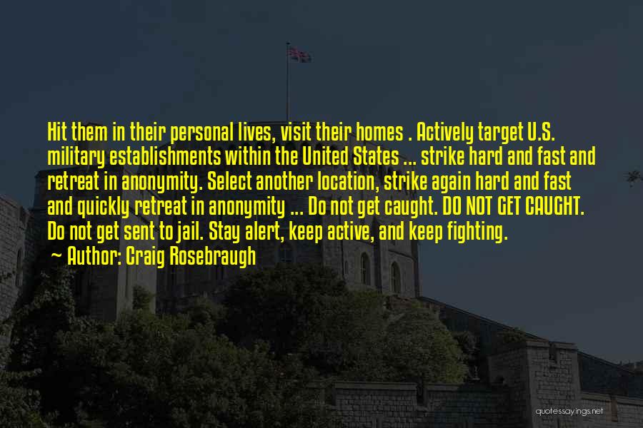 Craig Rosebraugh Quotes: Hit Them In Their Personal Lives, Visit Their Homes . Actively Target U.s. Military Establishments Within The United States ...