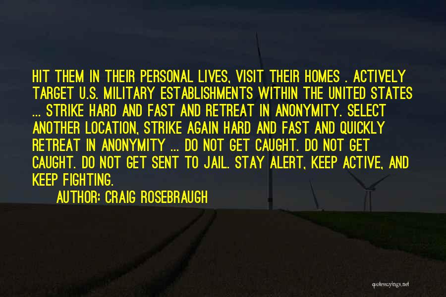 Craig Rosebraugh Quotes: Hit Them In Their Personal Lives, Visit Their Homes . Actively Target U.s. Military Establishments Within The United States ...