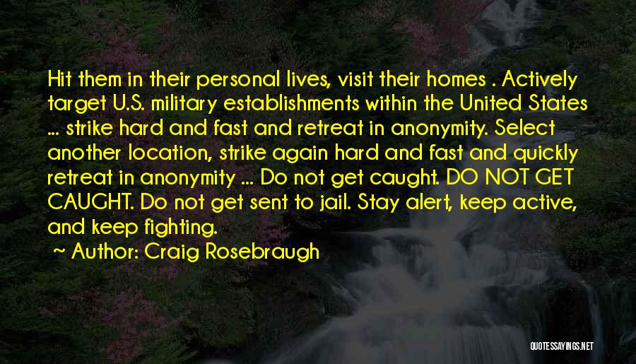 Craig Rosebraugh Quotes: Hit Them In Their Personal Lives, Visit Their Homes . Actively Target U.s. Military Establishments Within The United States ...