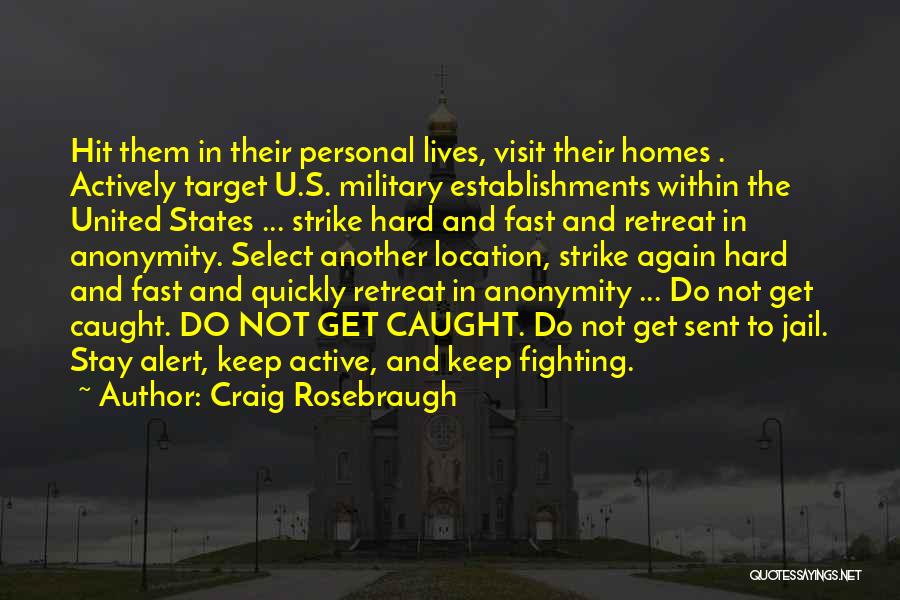 Craig Rosebraugh Quotes: Hit Them In Their Personal Lives, Visit Their Homes . Actively Target U.s. Military Establishments Within The United States ...