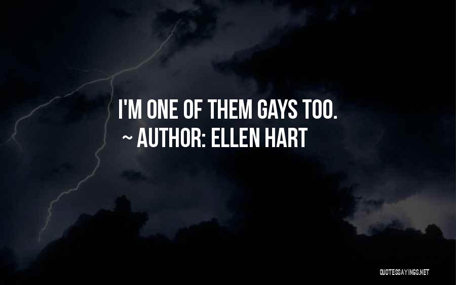 Ellen Hart Quotes: I'm One Of Them Gays Too.