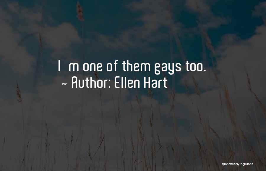 Ellen Hart Quotes: I'm One Of Them Gays Too.