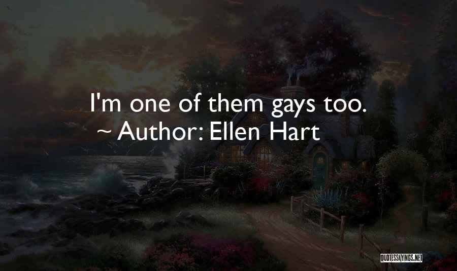 Ellen Hart Quotes: I'm One Of Them Gays Too.