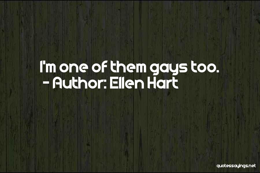 Ellen Hart Quotes: I'm One Of Them Gays Too.