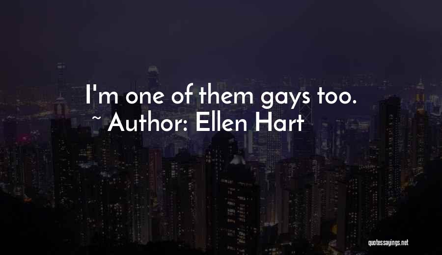 Ellen Hart Quotes: I'm One Of Them Gays Too.
