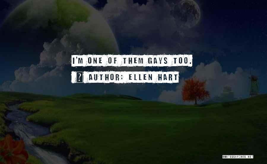 Ellen Hart Quotes: I'm One Of Them Gays Too.