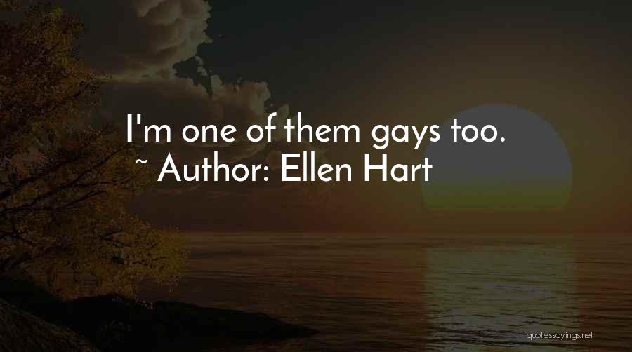 Ellen Hart Quotes: I'm One Of Them Gays Too.
