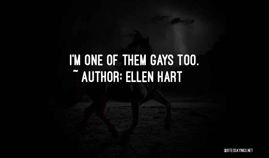 Ellen Hart Quotes: I'm One Of Them Gays Too.
