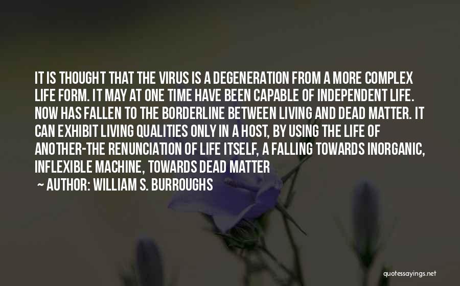 William S. Burroughs Quotes: It Is Thought That The Virus Is A Degeneration From A More Complex Life Form. It May At One Time