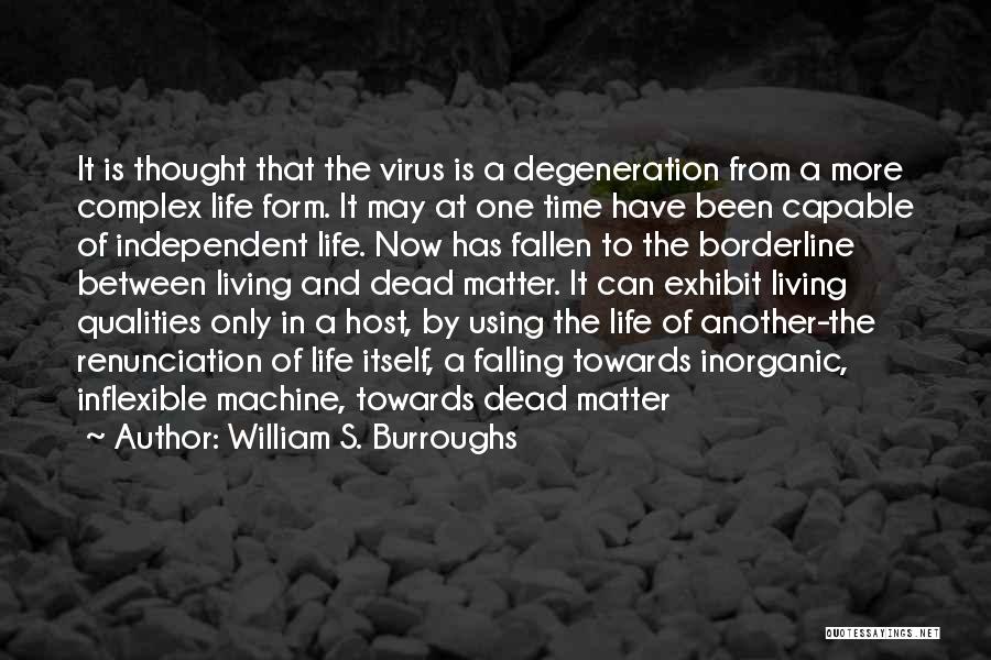 William S. Burroughs Quotes: It Is Thought That The Virus Is A Degeneration From A More Complex Life Form. It May At One Time