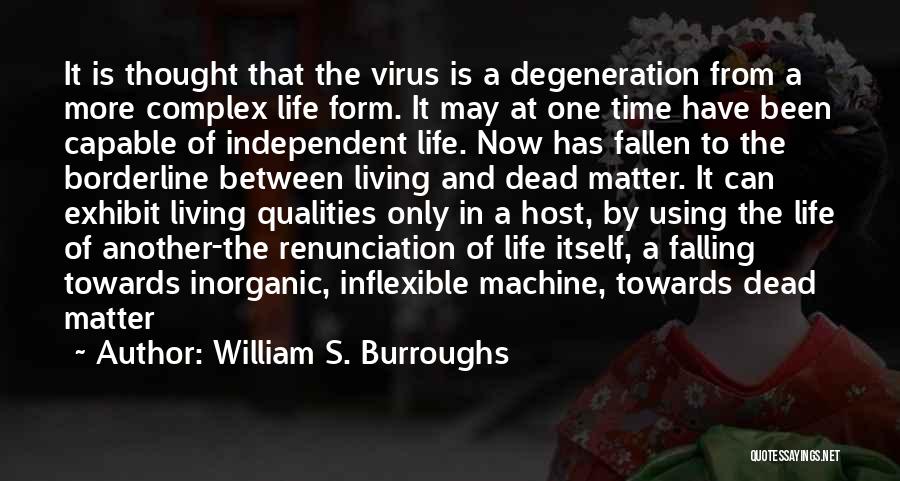 William S. Burroughs Quotes: It Is Thought That The Virus Is A Degeneration From A More Complex Life Form. It May At One Time