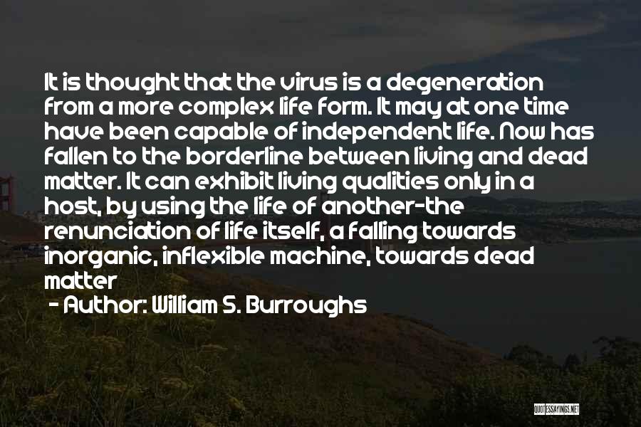 William S. Burroughs Quotes: It Is Thought That The Virus Is A Degeneration From A More Complex Life Form. It May At One Time
