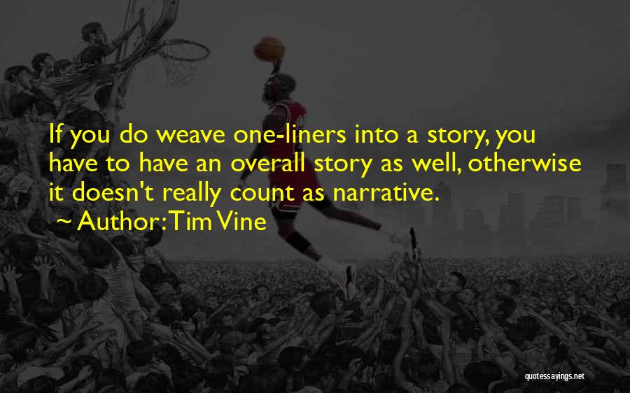 Tim Vine Quotes: If You Do Weave One-liners Into A Story, You Have To Have An Overall Story As Well, Otherwise It Doesn't