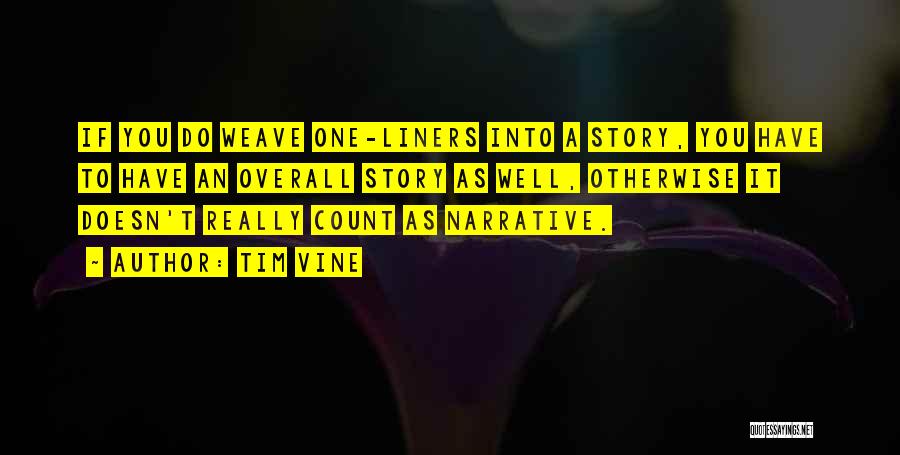 Tim Vine Quotes: If You Do Weave One-liners Into A Story, You Have To Have An Overall Story As Well, Otherwise It Doesn't