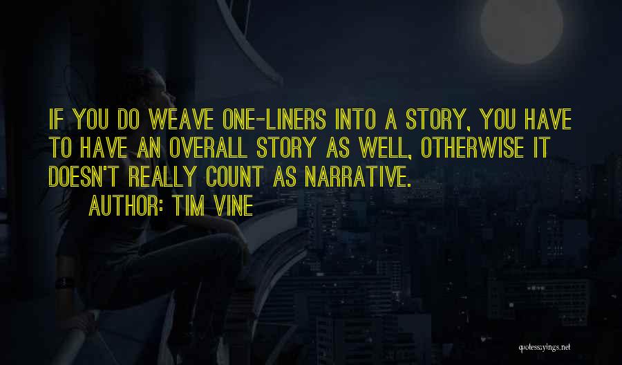 Tim Vine Quotes: If You Do Weave One-liners Into A Story, You Have To Have An Overall Story As Well, Otherwise It Doesn't