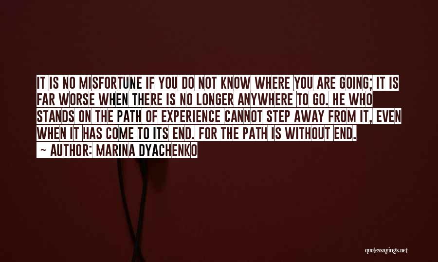 Marina Dyachenko Quotes: It Is No Misfortune If You Do Not Know Where You Are Going; It Is Far Worse When There Is