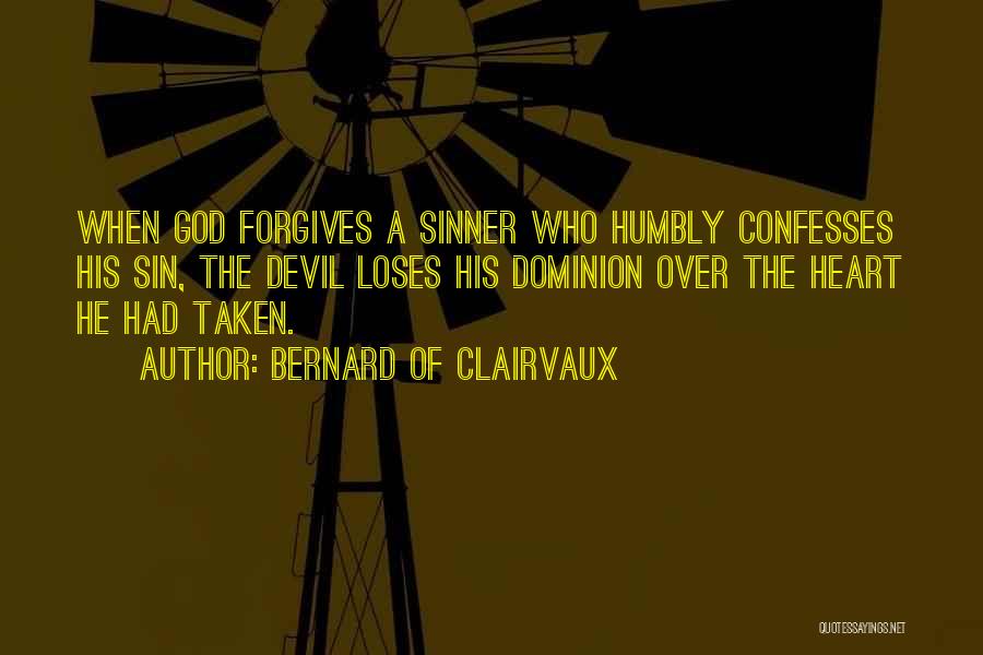 Bernard Of Clairvaux Quotes: When God Forgives A Sinner Who Humbly Confesses His Sin, The Devil Loses His Dominion Over The Heart He Had
