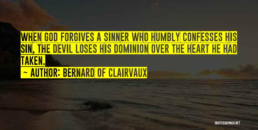 Bernard Of Clairvaux Quotes: When God Forgives A Sinner Who Humbly Confesses His Sin, The Devil Loses His Dominion Over The Heart He Had