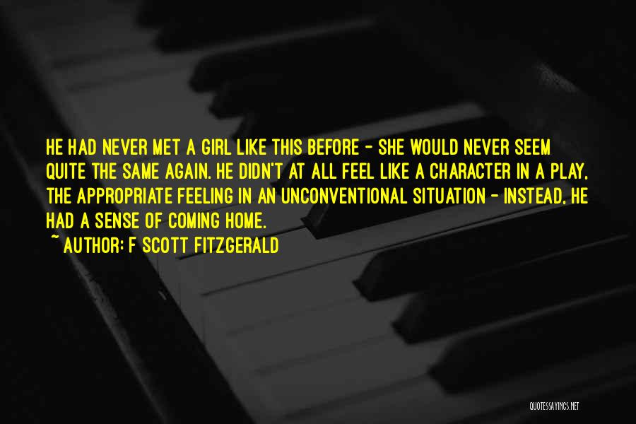 F Scott Fitzgerald Quotes: He Had Never Met A Girl Like This Before - She Would Never Seem Quite The Same Again. He Didn't