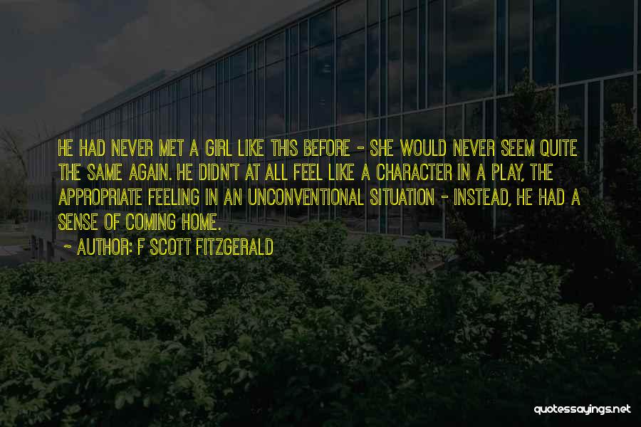 F Scott Fitzgerald Quotes: He Had Never Met A Girl Like This Before - She Would Never Seem Quite The Same Again. He Didn't