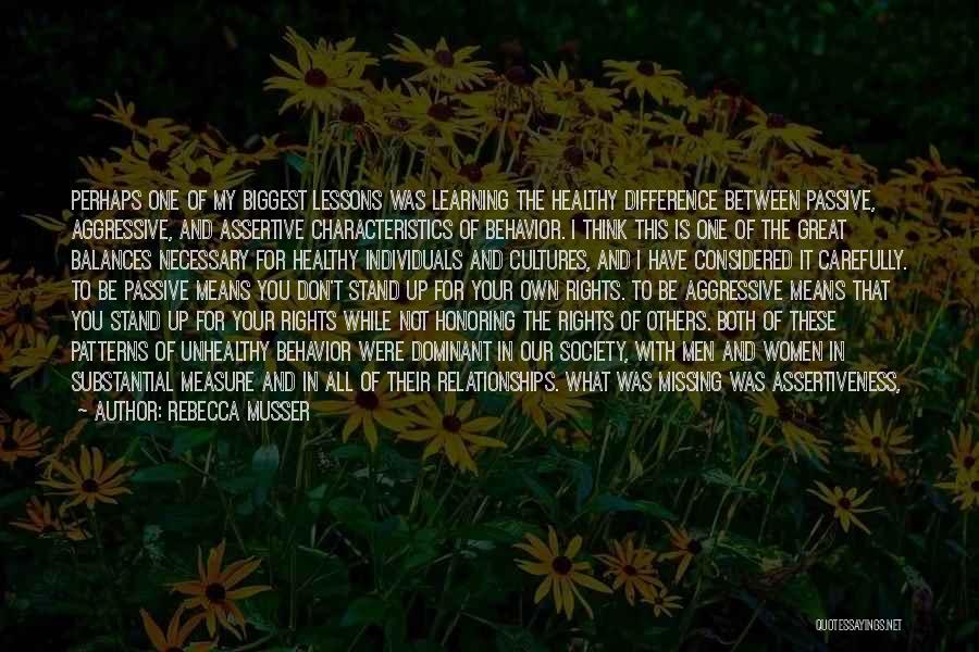 Rebecca Musser Quotes: Perhaps One Of My Biggest Lessons Was Learning The Healthy Difference Between Passive, Aggressive, And Assertive Characteristics Of Behavior. I