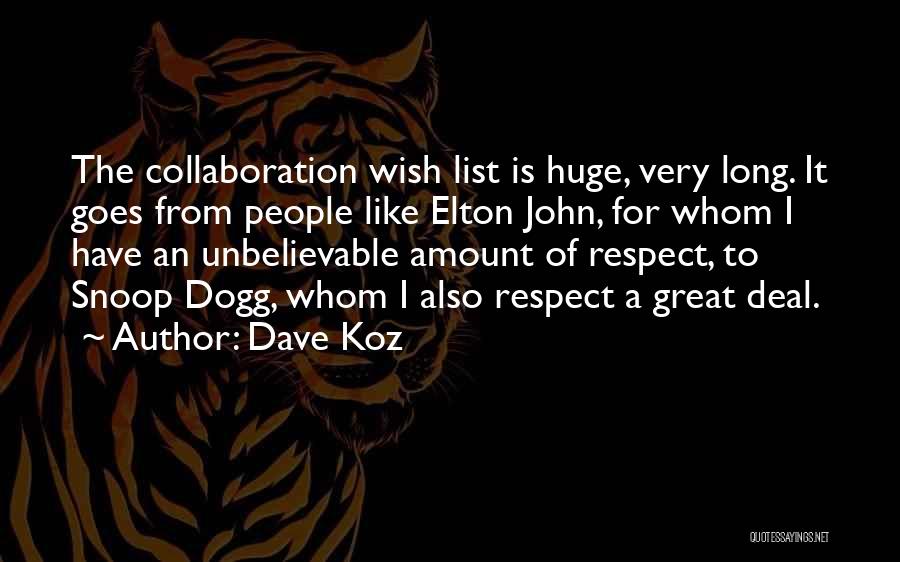 Dave Koz Quotes: The Collaboration Wish List Is Huge, Very Long. It Goes From People Like Elton John, For Whom I Have An