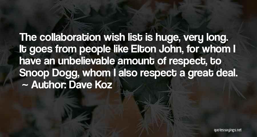Dave Koz Quotes: The Collaboration Wish List Is Huge, Very Long. It Goes From People Like Elton John, For Whom I Have An
