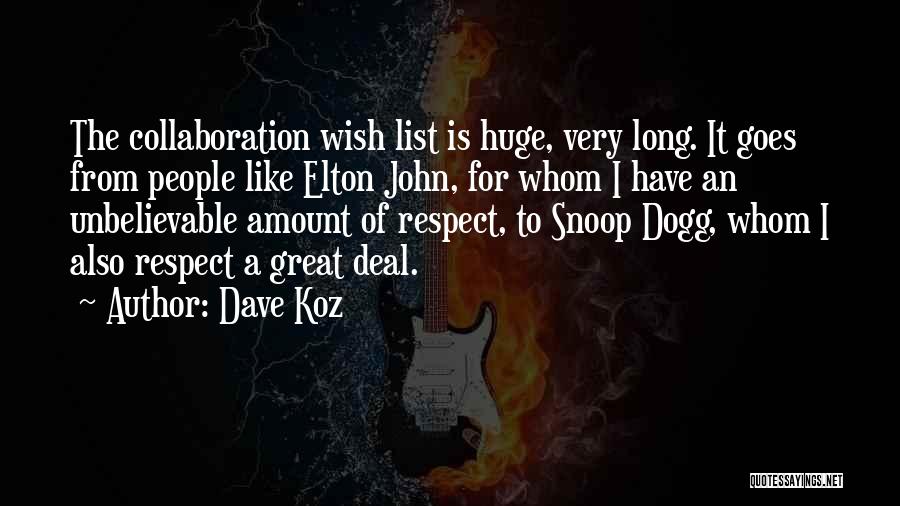 Dave Koz Quotes: The Collaboration Wish List Is Huge, Very Long. It Goes From People Like Elton John, For Whom I Have An