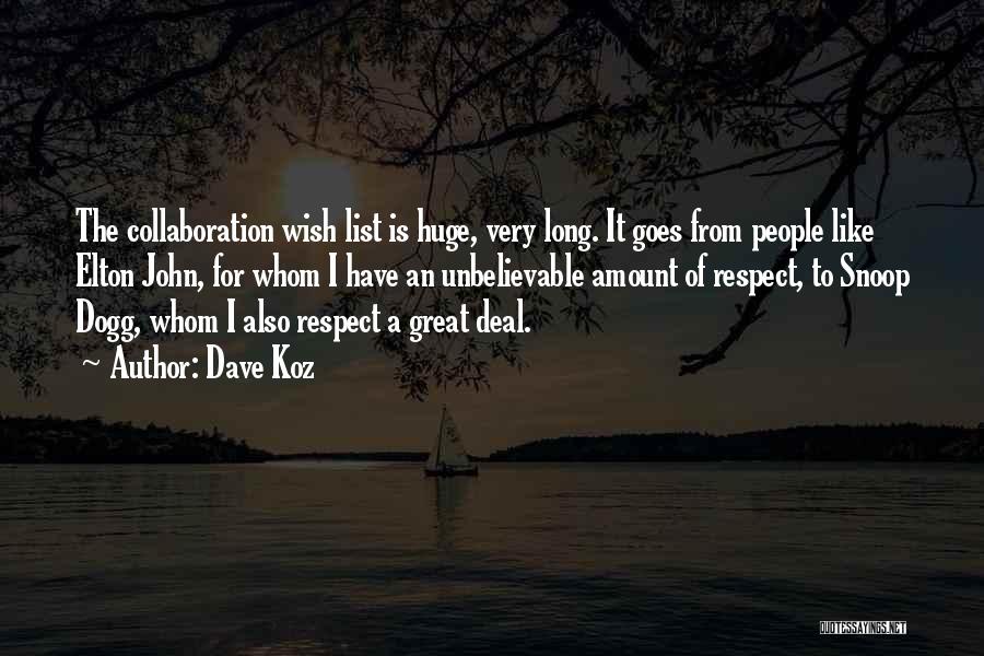 Dave Koz Quotes: The Collaboration Wish List Is Huge, Very Long. It Goes From People Like Elton John, For Whom I Have An
