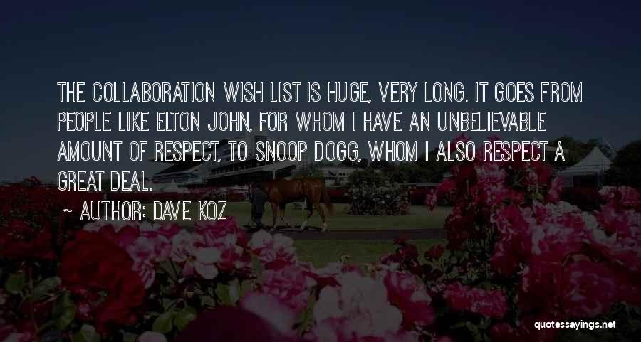 Dave Koz Quotes: The Collaboration Wish List Is Huge, Very Long. It Goes From People Like Elton John, For Whom I Have An