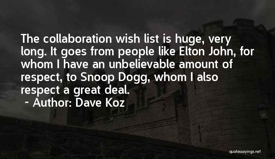 Dave Koz Quotes: The Collaboration Wish List Is Huge, Very Long. It Goes From People Like Elton John, For Whom I Have An