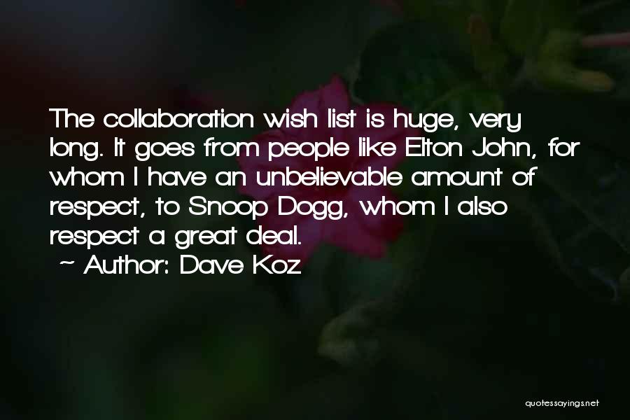 Dave Koz Quotes: The Collaboration Wish List Is Huge, Very Long. It Goes From People Like Elton John, For Whom I Have An