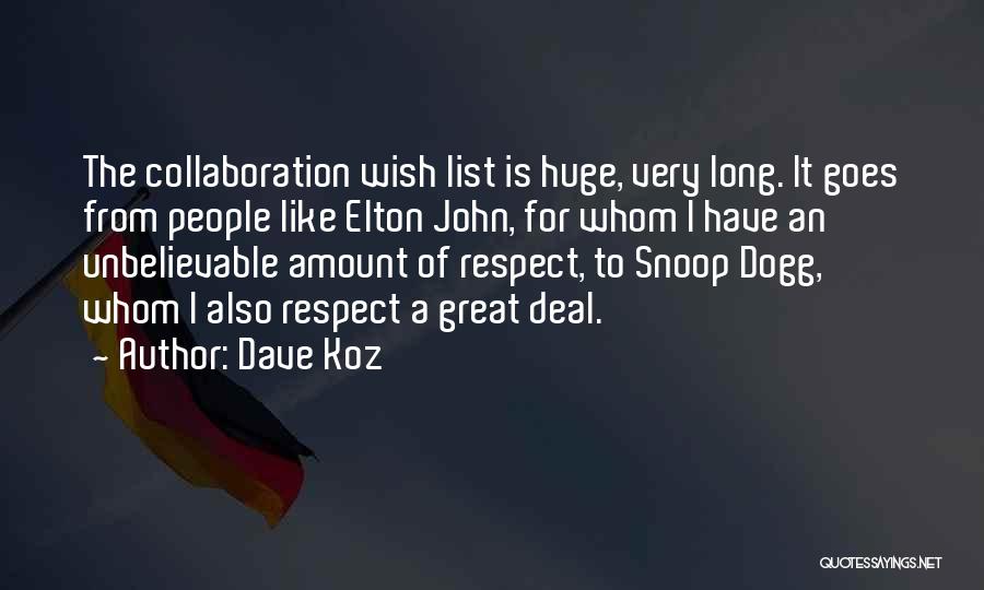 Dave Koz Quotes: The Collaboration Wish List Is Huge, Very Long. It Goes From People Like Elton John, For Whom I Have An