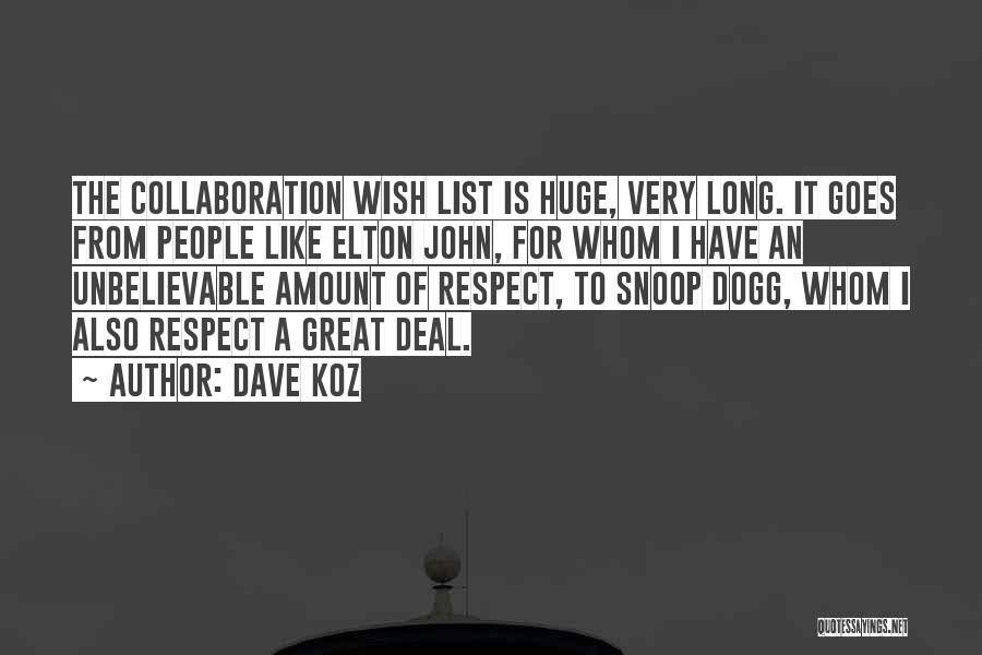 Dave Koz Quotes: The Collaboration Wish List Is Huge, Very Long. It Goes From People Like Elton John, For Whom I Have An