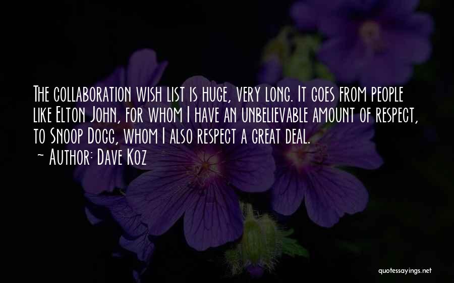 Dave Koz Quotes: The Collaboration Wish List Is Huge, Very Long. It Goes From People Like Elton John, For Whom I Have An