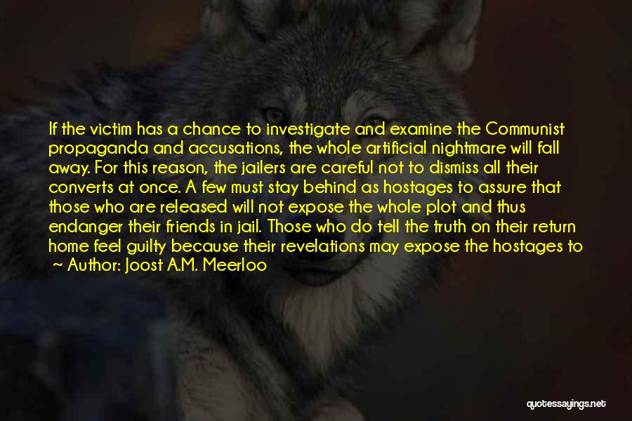 Joost A.M. Meerloo Quotes: If The Victim Has A Chance To Investigate And Examine The Communist Propaganda And Accusations, The Whole Artificial Nightmare Will