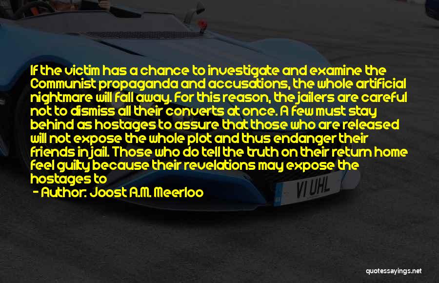Joost A.M. Meerloo Quotes: If The Victim Has A Chance To Investigate And Examine The Communist Propaganda And Accusations, The Whole Artificial Nightmare Will