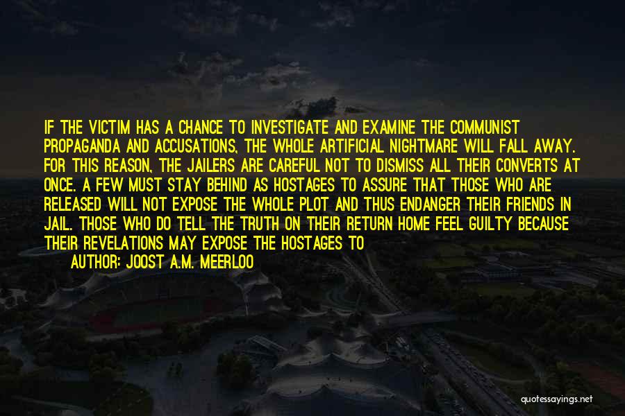 Joost A.M. Meerloo Quotes: If The Victim Has A Chance To Investigate And Examine The Communist Propaganda And Accusations, The Whole Artificial Nightmare Will