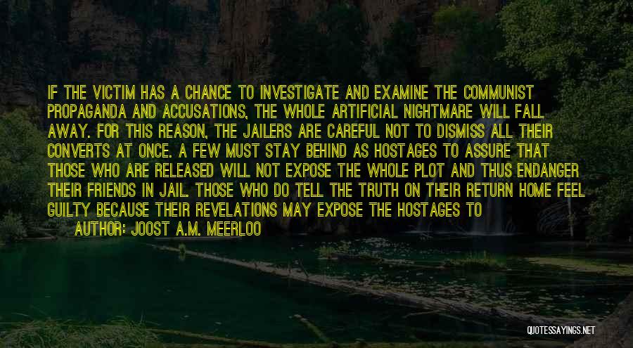 Joost A.M. Meerloo Quotes: If The Victim Has A Chance To Investigate And Examine The Communist Propaganda And Accusations, The Whole Artificial Nightmare Will