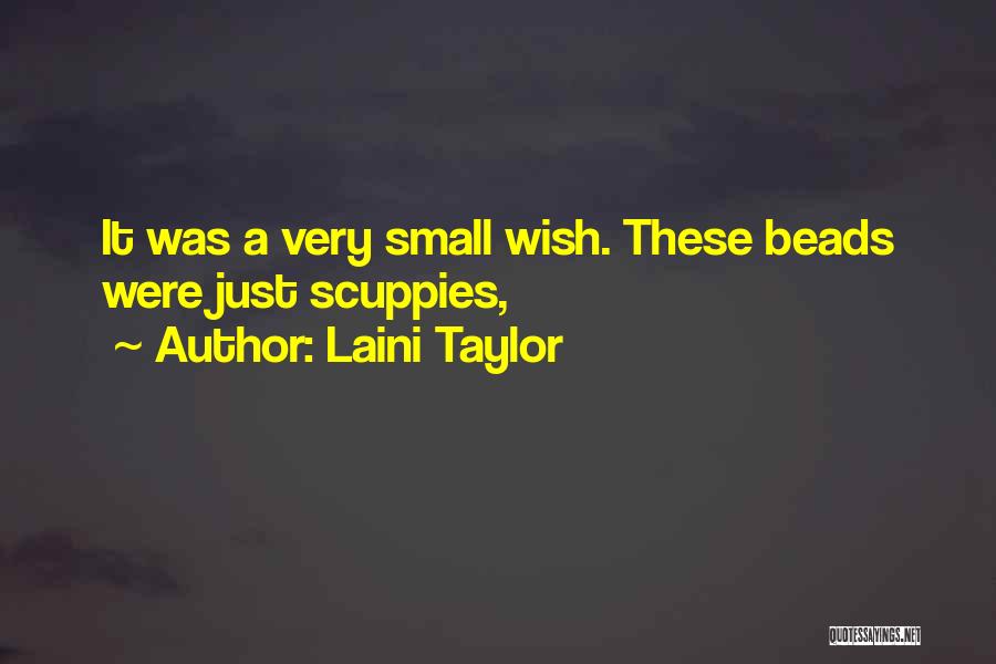 Laini Taylor Quotes: It Was A Very Small Wish. These Beads Were Just Scuppies,