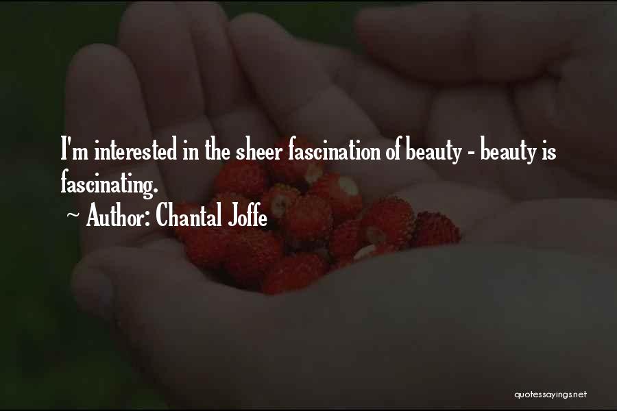 Chantal Joffe Quotes: I'm Interested In The Sheer Fascination Of Beauty - Beauty Is Fascinating.