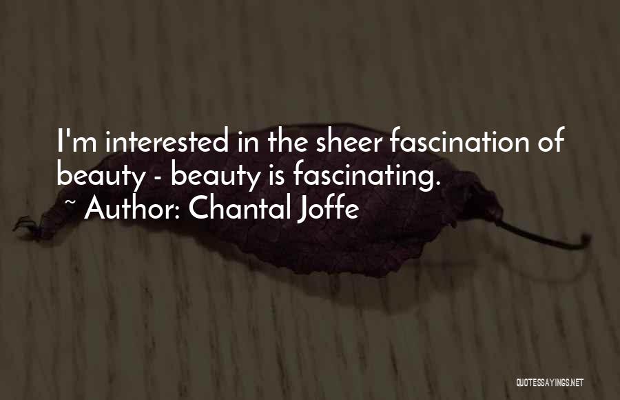 Chantal Joffe Quotes: I'm Interested In The Sheer Fascination Of Beauty - Beauty Is Fascinating.