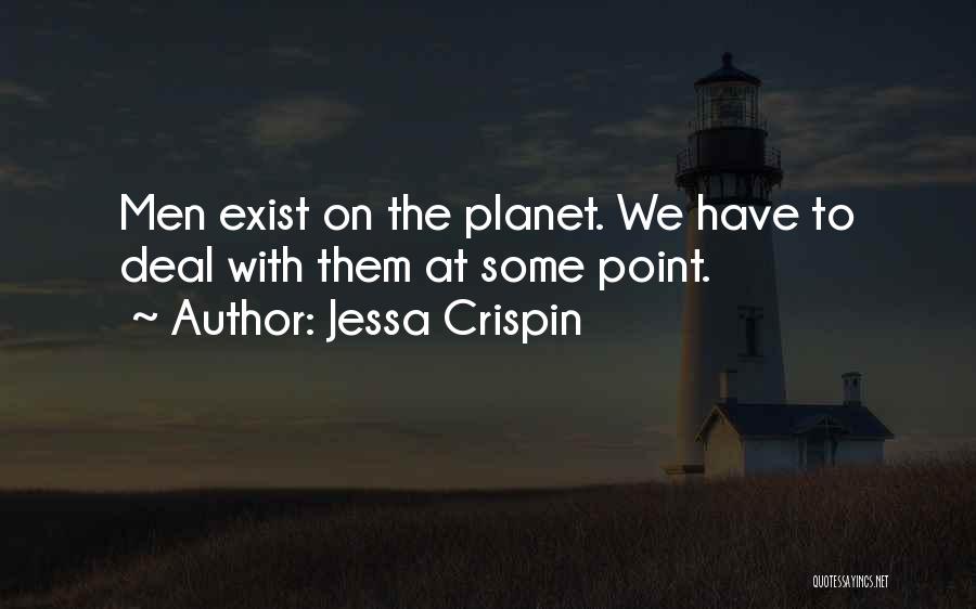Jessa Crispin Quotes: Men Exist On The Planet. We Have To Deal With Them At Some Point.