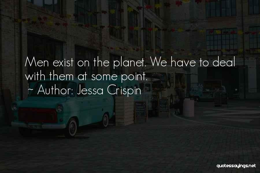 Jessa Crispin Quotes: Men Exist On The Planet. We Have To Deal With Them At Some Point.