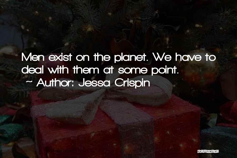Jessa Crispin Quotes: Men Exist On The Planet. We Have To Deal With Them At Some Point.