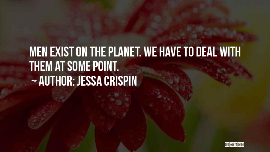 Jessa Crispin Quotes: Men Exist On The Planet. We Have To Deal With Them At Some Point.