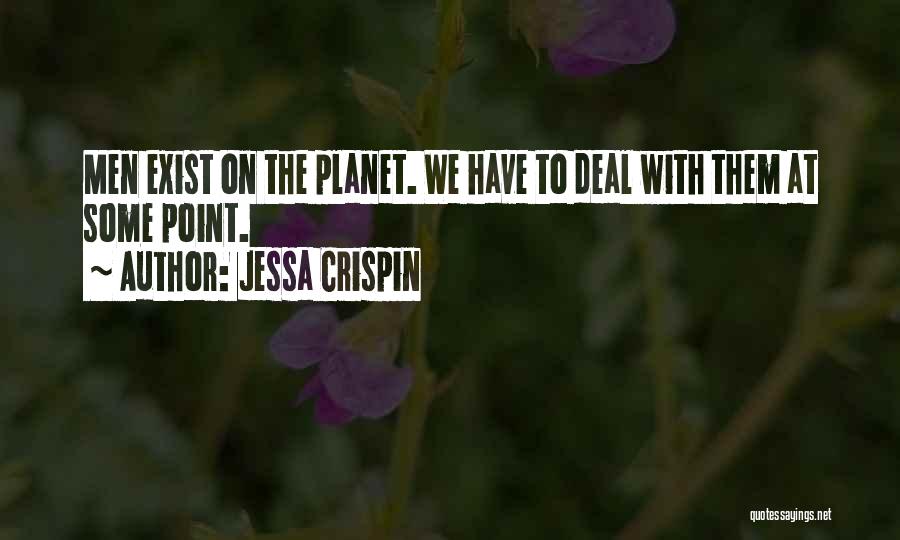 Jessa Crispin Quotes: Men Exist On The Planet. We Have To Deal With Them At Some Point.