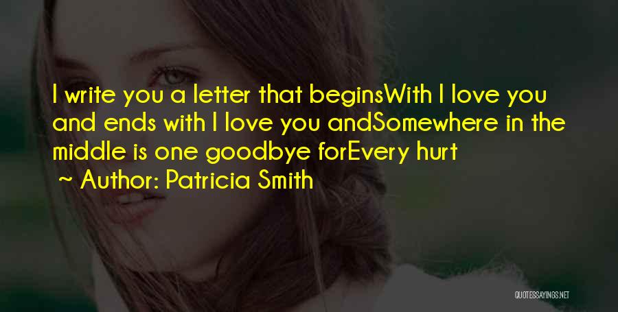 Patricia Smith Quotes: I Write You A Letter That Beginswith I Love You And Ends With I Love You Andsomewhere In The Middle